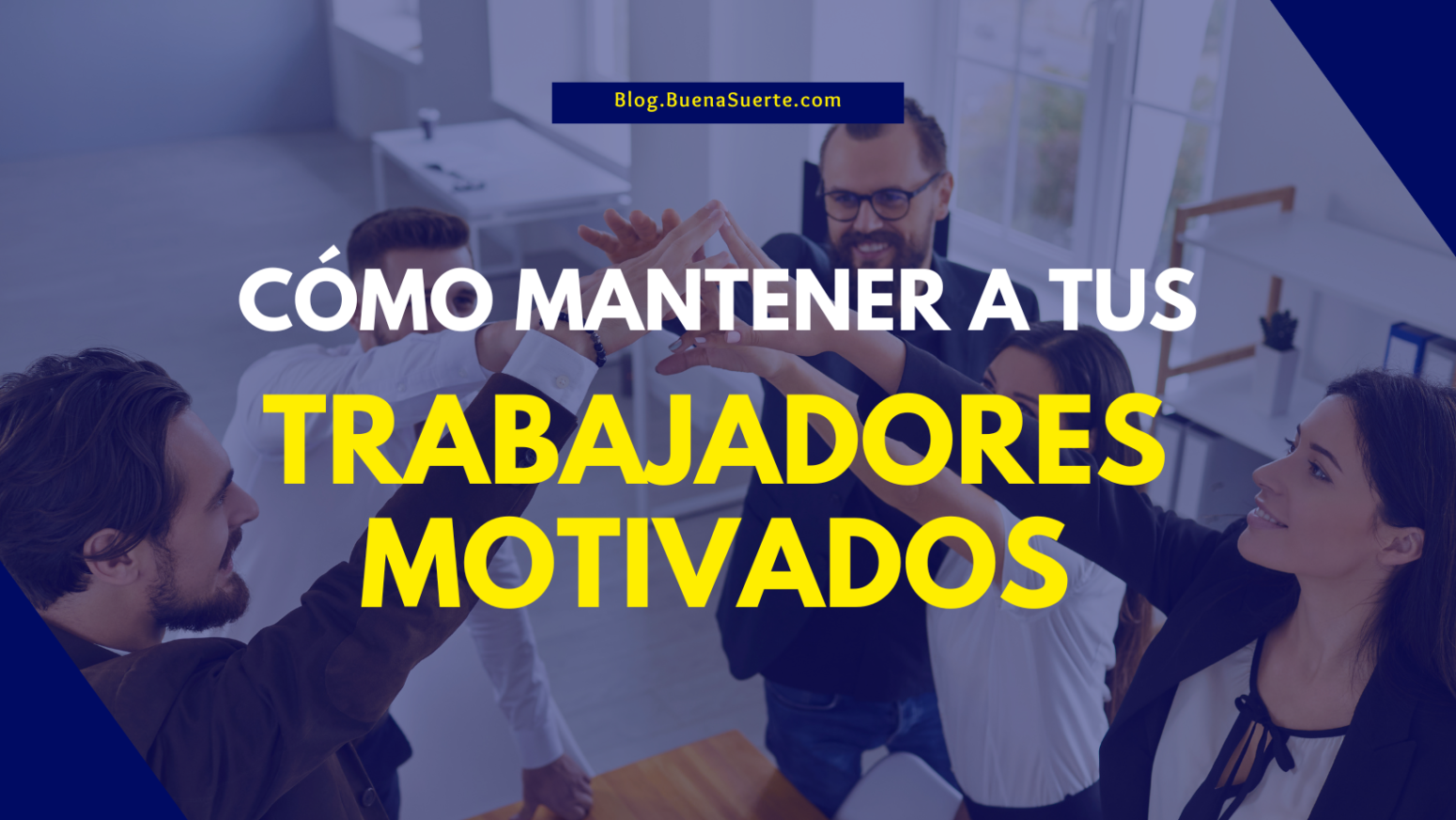 Cómo mantener a tus trabajadores motivados Nuestro Blog