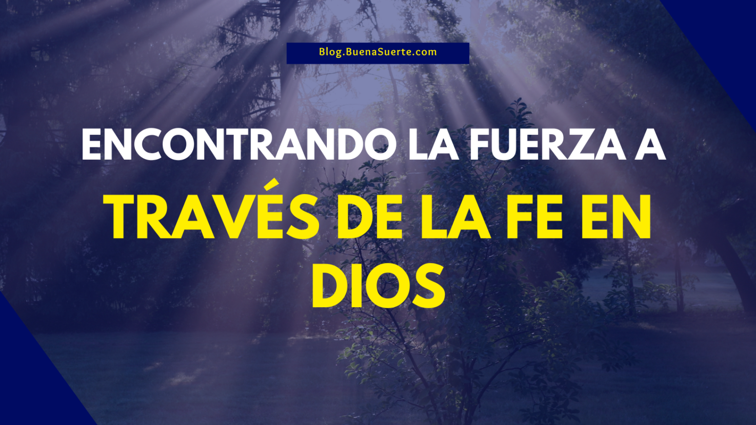 Encontrando la fuerza a través de la fe en Dios - Nuestro Blog